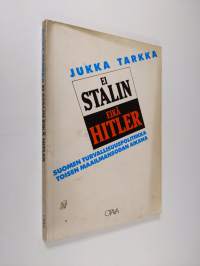 Ei Stalin eikä Hitler : Suomen turvallisuuspolitiikka toisen maailmansodan aikana