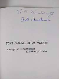 Toki kallehin on vapaus : maanpuolustustyötä Ylä-Karjalassa (signeerattu)