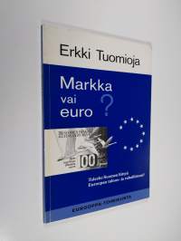 Markka vai euro : tuleeko Suomen liittyä Euroopan talous- ja rahaliittoon (signeerattu)