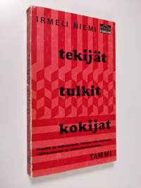 Tekijät, tulkit, kokijat : esseitä ja tutkimuksia taiteen tekemisestä