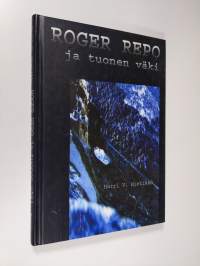 Roger Repo ja tuonen väki : kertomuksia yksityisetsivä Roger Revon omituisista toimeksiannoista