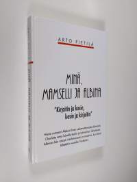 Minä, mamselli ja Albina : &quot;kirjoitin ja kosin, kosin ja kirjoitin&quot; (UUSI)