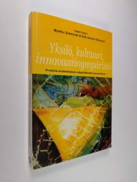 Yksilö, kulttuuri, innovaatioympäristö : avauksia aluekehityksen näkymättömään dynamiikkaan