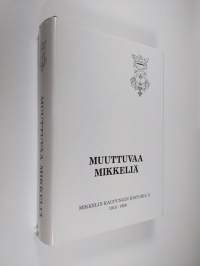 Muuttuvaa Mikkeliä : Mikkelin kaupungin historia II : 1918-1986