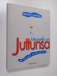 Jokaisella on juttunsa : se nostaa mistä syttyy (tekijän omiste, signeerattu)