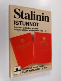 Stalinin istunnot : Suomen ja Baltian kohtalo Neuvostoliiton asiakirjoissa 1939-40