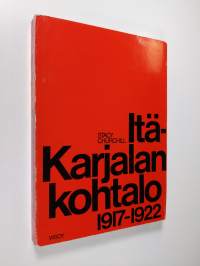Itä-Karjalan kohtalo 1917-1922 : Itä-Karjalan itsehallintokysymys Suomen ja Neuvosto-Venäjän välisissä suhteissa 1917-1922