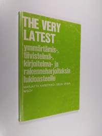 The very latest : ymmärtämis-, tiivistelmä-, kirjoitelma- ja rakenneharjoituksia lukioasteelle