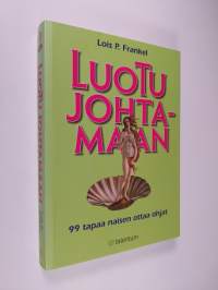 Luotu johtamaan : 99 tapaa naisen ottaa ohjat (ERINOMAINEN)