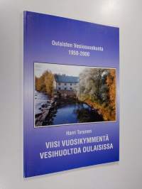 Viisi vuosikymmentä vesihuoltoa Oulaisissa : Oulaisten vesiosuuskunta 1950-2000