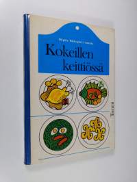 Kokeillen keittiössä : ruoanvalmistus-, leipomis- ja säilömiskokeisiin perustuva ruoanvalmistusoppi esimerkkiohjeineen