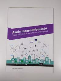 Avoin innovaatioalusta kaupunkikehittämisen lähestymistapana : käsikirja kehittäjille : Oulu, Espoo, Helsinki, Tampere, Turku, Vantaa