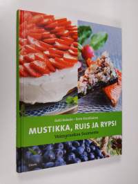 Mustikka, ruis ja rypsi : voimaruokaa Suomesta