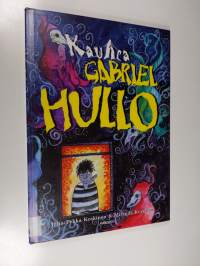 Kauhea Gabriel Hullo : tämä on tarina pienestä pojasta nimeltä Gabriel Hullo, jota ystävät ja aaveet kutsuivat Kaapoksi