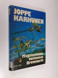 Magnussonin voittoisat Brewsterit : Eka Magnussonista ja hänen laivueensa viiteen sataan ilmavoittoon yltäneistä lentäjistä ja mekaanikoista