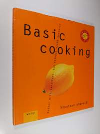 Basic cooking : kaikki mitä tarvitset, kun kokkaat hyvää nopeasti