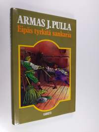 Eipäs tyrkitä sankaria! : historiallinen jutelma