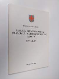 Liperin kunnallisesta elämästä kuntakokousten ajalta 1875-1917