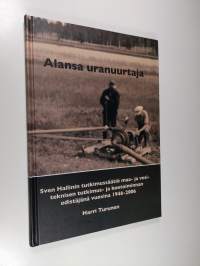 Alansa uranuurtaja : Sven Hallinin tutkimussäätiö maa- ja vesiteknisen tutkimus- ja koetoiminnan edistäjänä vuosina 1946-2006