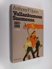 Vallankumous Suomessa 1 : 1917-1918