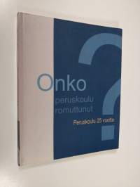 Onko peruskoulu romuttunut? : peruskoulu 25 vuotta