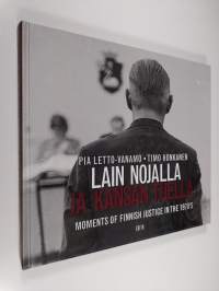 Lain nojalla ja kansan tuella : tuokiokuvia oikeudenkäytöstä ennen suurta uudistusta = In the name of the law, by the will of the people : moments of Finnish just...