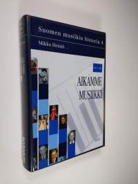 Suomen musiikin historia 4 : Aikamme musiikki