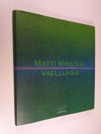 Vaelluksia : Matti Mikkola