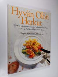 Hyvän olon herkut : uuden, luonnonmukaisen elämän keittokirja : opi syömään oikein ja voi hyvin