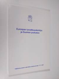 Euroopan turvallisuuskehitys ja Suomen puolustus : valtioneuvoston selonteko eduskunnalle 17.3.1997