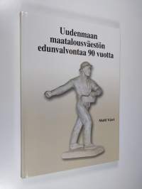 Uudenmaan maatalousväestön edunvalvontaa 90 vuotta : Uudenmaan maataloustuottajain liitto 1917-2007