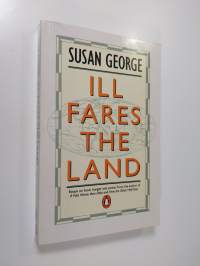 Ill fares the land : essays on food, hunger and power