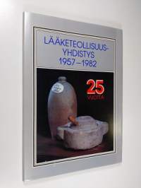 Lääketeollisuusyhdistys 1957-1982 : 25 v.