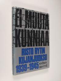 Ei muuta kunniaa : Risto Rytin kujanjuoksu 1939-1945