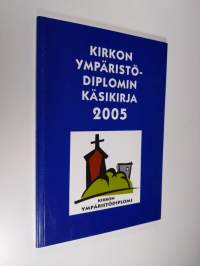 Kirkon ympäristödiplomin käsikirja 2005