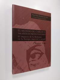 El Mundo de Carlos V : 500 anos de protestantismo - El impacto de la reforma en la Europa imperial y actual