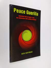 Peace Guerilla - Unarmed and in Harm&#039;s Way, My Obsession with Ending Violence