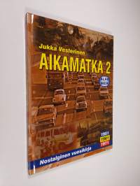 Aikamatka 2 : nostalginen vuosikirja : 1951, 1961, 1971