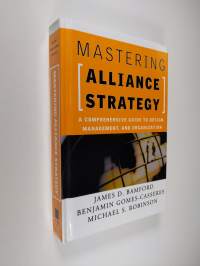 Mastering Alliance Strategy - A Comprehensive Guide to Design, Management, and Organization (ERINOMAINEN)