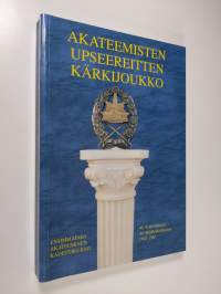 Akateemisten upseereitten kärkijoukko : ensimmäinen akateeminen kadettikurssi 1962-1965 : kurssin historiikki vuosilta 1962-2005