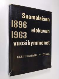 Suomalaisen elokuvan vuosikymmenet : johdatus kotimaisen elokuvan ja elokuva-alan historiaan 1896-1963