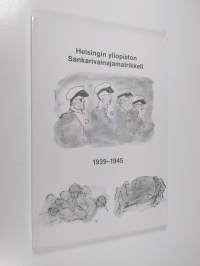 Matrikkeli Helsingin yliopiston kaatuneista 1939-1945 = Matrikel över Helsingfors universitets stupade 1939-1945