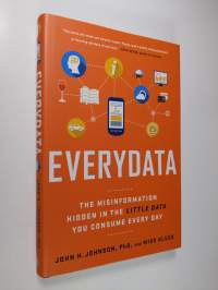 Everydata: The Misinformation Hidden in the Little Data You Consume Every Day