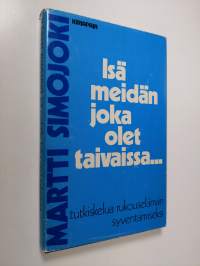 Isä meidän, joka olet taivaissa : tutkiskelua rukouselämän syventämiseksi