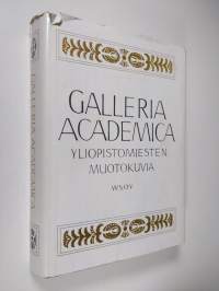 Galleria Academica : yliopistomiesten muotokuvia