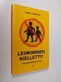 Leikkiminen kielletty! : kontrolliyhteiskunnan lapset