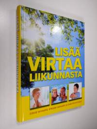 Lisää virtaa liikunnasta : edistä terveyttä, ehkäise sairaudet ja lisää elinvoimaasi!