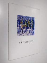 T. K. Sallinen : hans studieår och koloristiska genombrott 1905-1914 : hänen opintovuotensa ja koloristinen läpimurtonsa 1905-1914