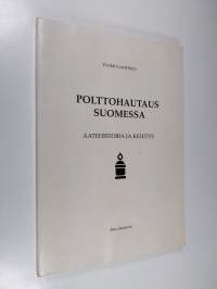 Polttohautaus Suomessa : aatehistoria ja kehitys