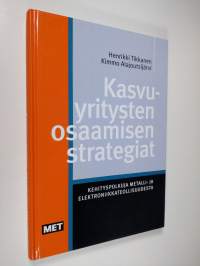 Kasvuyritysten osaamisen strategiat : kehityspolkuja metalli- ja elektroniikkateollisuudesta